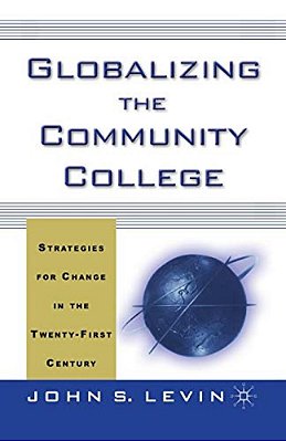 Globalizing The Community College: Strategies For Change In The Twenty-First Century-..