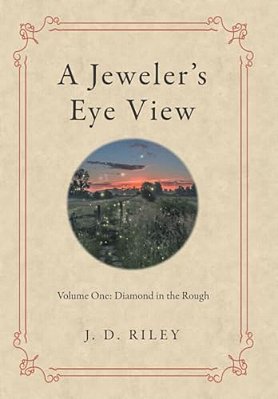 A Jeweler's Eye View: Volume One: Diamond In The Rough-..