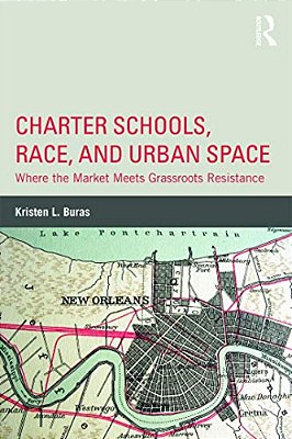 Charter Schools, Race, And Urban Space: Where The Market Meets Grassroots Resistance-..