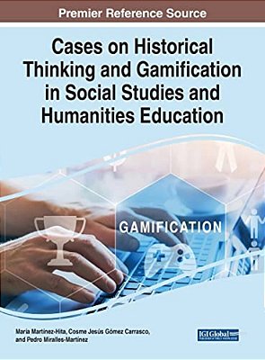 Cases On Historical Thinking And Gamification In Social Studies And Humanities Education-..