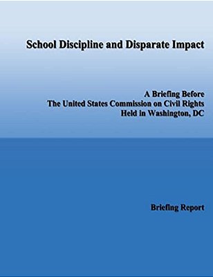 School Discipline And Disparate Impact: A Briefing Before The United States Commission On Civil Rights Held In Washington, DC-..