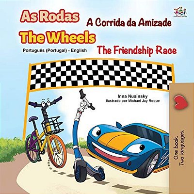The Wheels -The Friendship Race (Portuguese English Bilingual Kids' Book - Portugal): Portuguese Europe-..