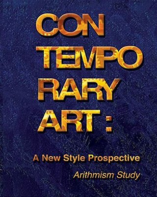 Contemporary Art: A New Style Prospective (Arithmism Study): How A New Style In Contemporary Art Can Be Developed-..