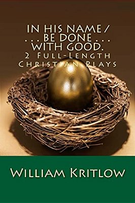 In His Name/... Be Done... With Good.: 2 Full-Length Christian Plays-..