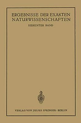 Ergebnisse Der Exakten Naturwissenschaften: Siebenter Band-..
