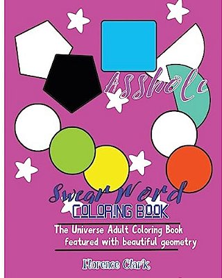 Cunt Face: Swear Word Coloring Book: The Universe Adult Coloring Book Featured With Beautiful Geometry-..