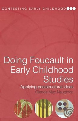 Doing Foucault In Early Childhood Studies: Applying Post-Structural Ideas-..