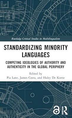 Standardizing Minority Languages: Competing Ideologies Of Authority And Authenticity In The Global Periphery-..