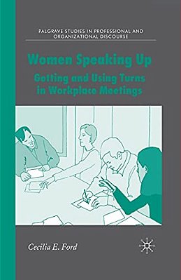 Women Speaking Up: Getting And Using Turns In Workplace Meetings-..