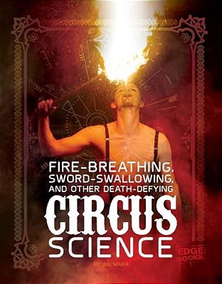 Fire Breathing, Sword Swallowing, And Other Death-Defying Circus Science-..
