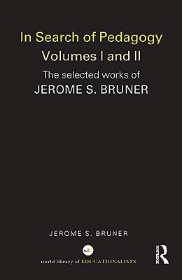 In Search Of Pedagogy Volume I: The Selected Works Of Jerome Bruner, 1957-1978-..