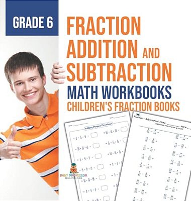 Fraction Addition And Subtraction - Math Workbooks Grade 6 Children's Fraction Books-..