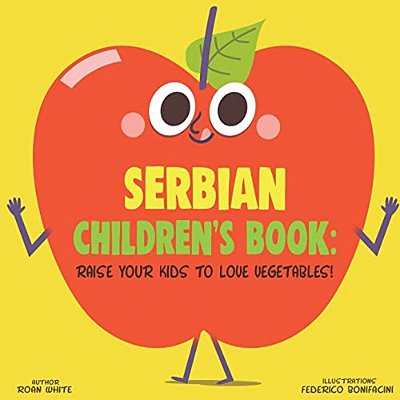 Serbian Children's Book: Raise Your Kids To Love Vegetables!-..