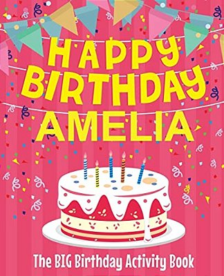 Happy Birthday Amelia - The Big Birthday Activity Book: (Personalized Children's Activity Book)-..