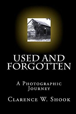 Used And Forgotten: A Photographic Journey-..