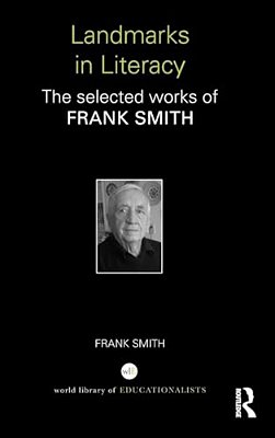 Landmarks In Literacy: The Selected Works Of Frank Smith-..
