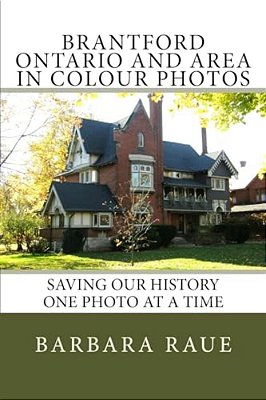 Brantford Ontario And Area In Colour Photos: Saving Our History One Photo At A Time-..