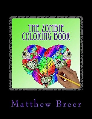The Zombie Coloring Book: An Adult Coloring Book, Inspired By Witty Zombie Phrases And All Things Zombie!-..