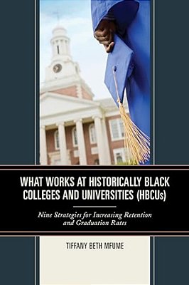 What Works At Historically Black Colleges And Universities (Hbcus): Nine Strategies For Increasing Retention And Graduation Rates-..