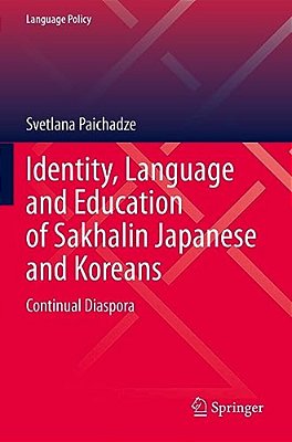 Identity, Language And Education Of Sakhalin Japanese And Koreans: Continual Diaspora-..