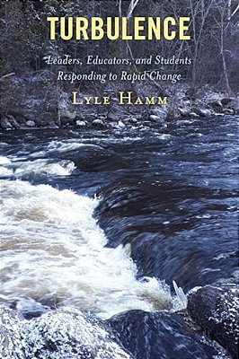 Turbulence: Leaders, Educators, And Students Responding To Rapid Change-..