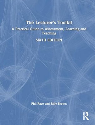 The Lecturer's Toolkit: A Practical Guide To Assessment, Learning And Teaching-..