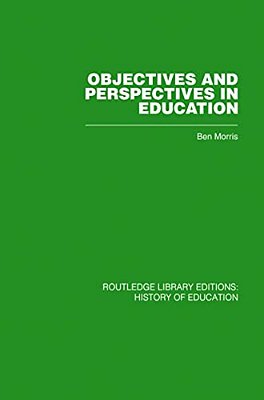 Objectives And Perspectives In Education: Studies In Educational Theory 1955-1970-..