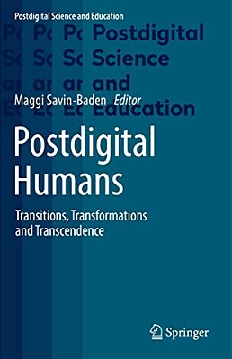 Postdigital Humans: Transitions, Transformations And Transcendence-..