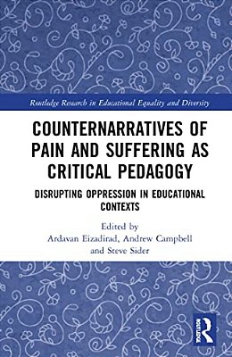 Counternarratives Of Pain And Suffering As Critical Pedagogy: Disrupting Oppression In Educational Contexts-..