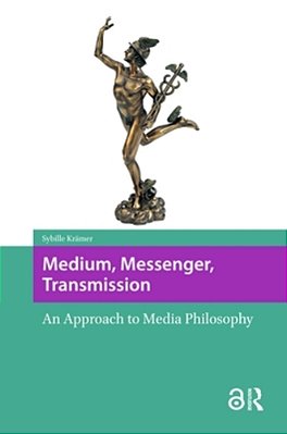 Medium, Messenger, Transmission: An Approach To Media Philosophy-..