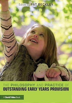 The Philosophy And Practice Of Outstanding Early Years Provision-..