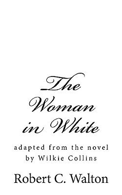 The Woman In White: Adapted From The Novel By Wilkie Collins-..