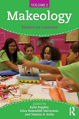 Makeology: Makers As Learners (Volume 2)-..
