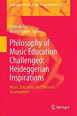 Philosophy Of Music Education Challenged: Heideggerian Inspirations: Music, Education And Personal Development-..