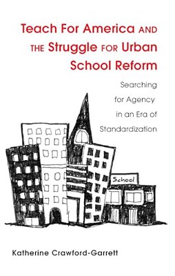 Teach For America And The Struggle For Urban School Reform: Searching For Agency In An Era Of Standardization-..