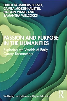 Passion And Purpose In The Humanities: Exploring The Worlds Of Early Career Researchers-..