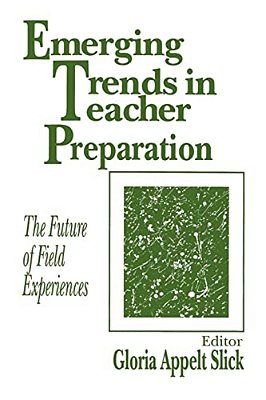 Emerging Trends In Teacher Preparation: The Future Of Field Experiences-..