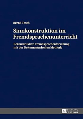 Sinnkonstruktion Im Fremdsprachenunterricht: Rekonstruktive Fremdsprachenforschung Mit Der Dokumentarischen Methode-..