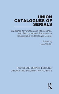 Union Catalogues Of Serials: Guidelines For Creation And Maintenance, With Recommended Standards For Bibliographic And Holdings Control-..