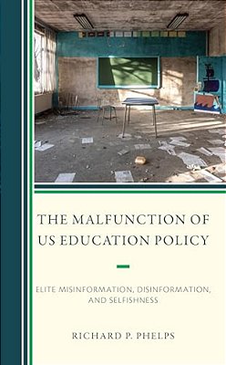 Malfunction Of US Education Policy: Elite Misinformation, Disinformation, And Selfishness-..
