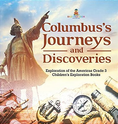 Columbus's Journeys And Discoveries Exploration Of The Americas Grade 3 Children's Exploration Books-..