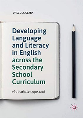 Developing Language And Literacy In English Across The Secondary School Curriculum: An Inclusive Approach-..