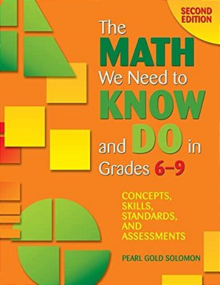 The Math We Need To Know And Do In Grades 6-9: Concepts, Skills, Standards, And Assessments-..