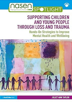 Supporting Children And Young People Through Loss And Trauma: Hands-On Strategies To Improve Mental Health And Wellbeing-..