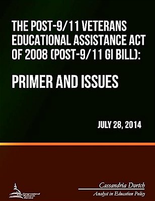 The Post-9/11 Veterans Educational Assistance Act Of 2008 (Post-9/11 Gi Bill): Primer And Issues-..