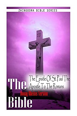 The Bible, Douay Rheims Version- The Epistle Of St. Paul The Apostle To The ROM-..