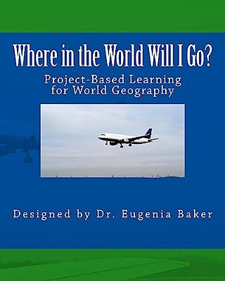 Where In The World Will I Go?: Project-Based Learning Activity For World Geography-..