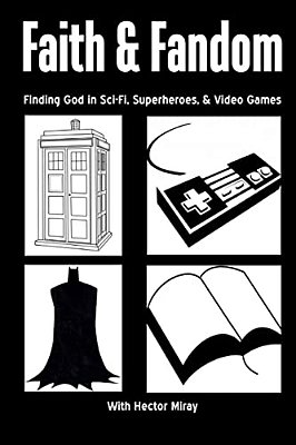 Faith & Fandom: Finding God In Sci-Fi, Superheroes, & Video Games-..