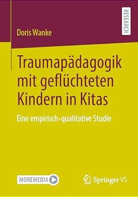Traumapädagogik Mit Geflüchteten Kindern In Kitas: Eine Empirisch-Qualitative Studie-..