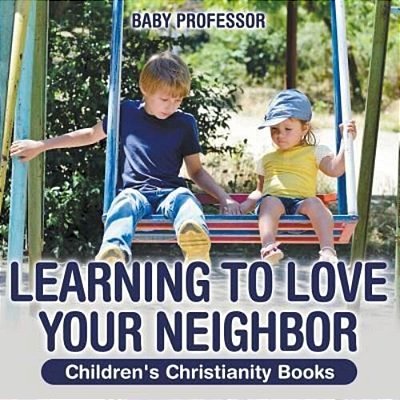 Learning To Love Your Neighbor Children's Christianity Books-..